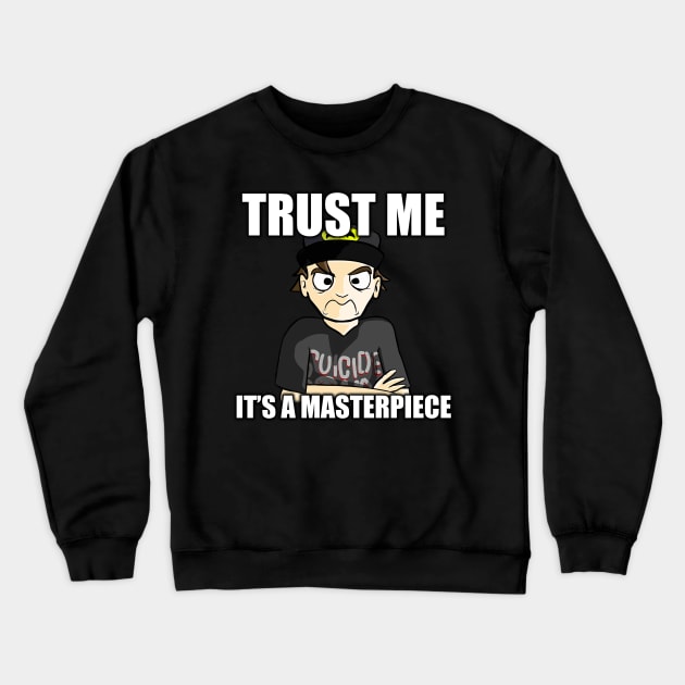 "Trust me, it's a masterpiece." Crewneck Sweatshirt by HoustonProductions1